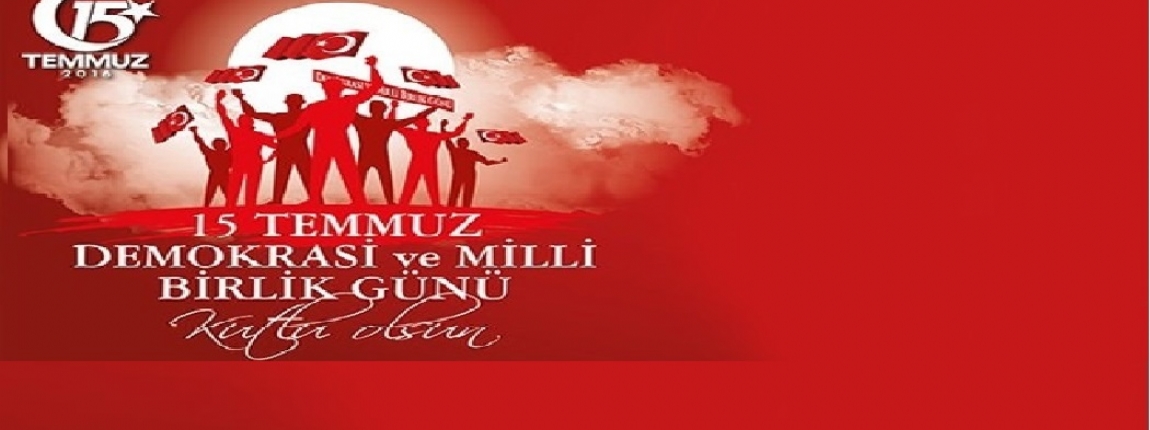 15 TEMMUZ DEMOKRASİ VE MİLLİ BİRLİK GÜNÜ KUTLU OLSUN / YÖNETİM KURULU